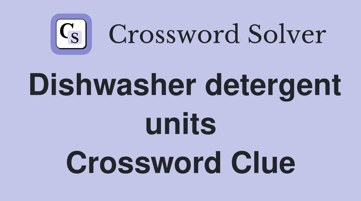 Dishwasher detergent units Crossword Clue Answers Crossword Solver
